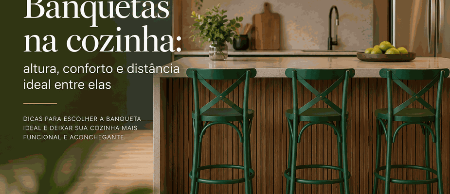 Banquetas na cozinha: altura, conforto e distância ideal entre elas