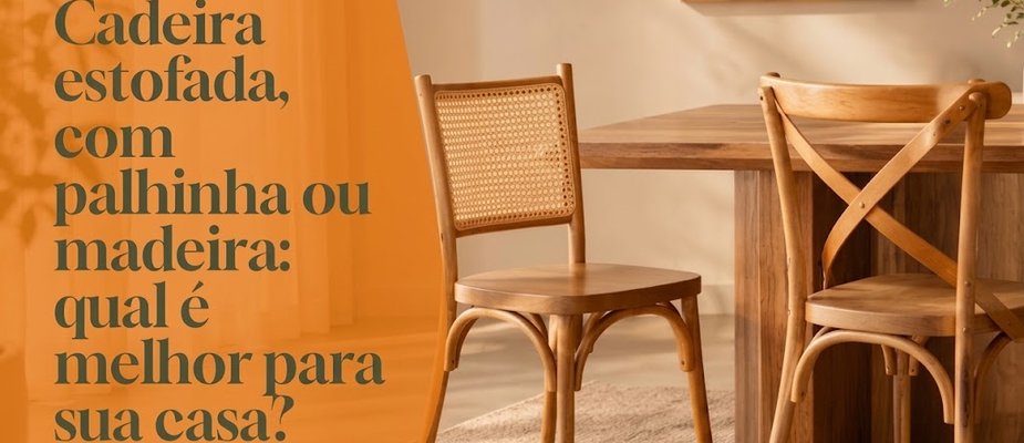 Cadeira estofada, com palhinha ou madeira: qual é melhor para sua casa?